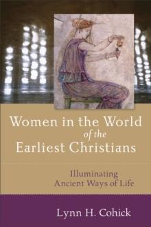 Women in the World of the Earliest Christians : Illuminating Ancient Ways of Life