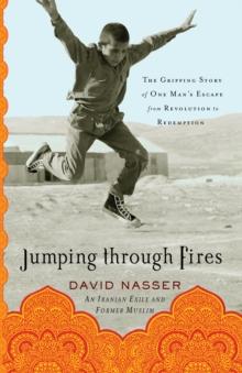 Jumping through Fires : The Gripping Story of One Man's Escape from Revolution to Redemption