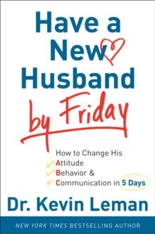 Have a New Husband by Friday : How to Change His Attitude, Behavior & Communication in 5 Days