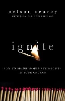 Ignite : How to Spark Immediate Growth in Your Church