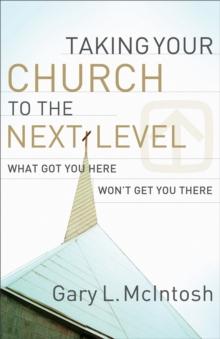 Taking Your Church to the Next Level : What Got You Here Won't Get You There