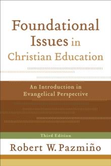 Foundational Issues in Christian Education : An Introduction in Evangelical Perspective