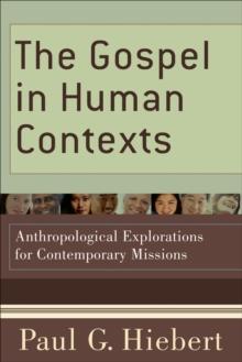 The Gospel in Human Contexts : Anthropological Explorations for Contemporary Missions