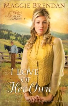 A Love of Her Own (Heart of the West Book #3) : A Novel