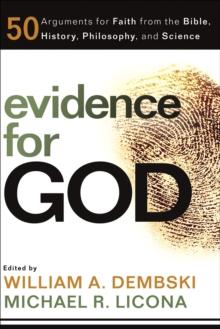 Evidence for God : 50 Arguments for Faith from the Bible, History, Philosophy, and Science