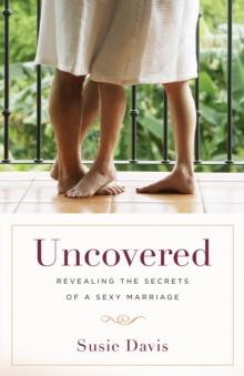 Uncovered : Revealing the Secrets of a Sexy Marriage