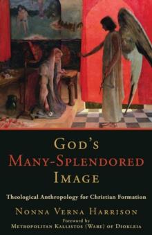 God's Many-Splendored Image : Theological Anthropology for Christian Formation