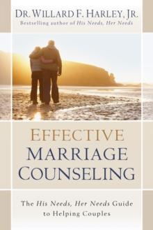 Effective Marriage Counseling : The His Needs, Her Needs Guide to Helping Couples