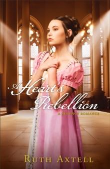 A Heart's Rebellion (London Encounters Book #2) : A Regency Romance