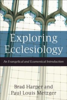 Exploring Ecclesiology : An Evangelical and Ecumenical Introduction