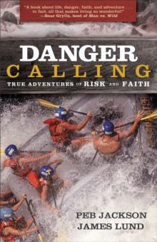 Danger Calling : True Adventures of Risk and Faith