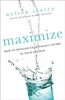 Maximize : How to Develop Extravagant Givers in Your Church