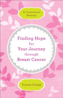 Finding Hope for Your Journey through Breast Cancer : 60 Inspirational Readings