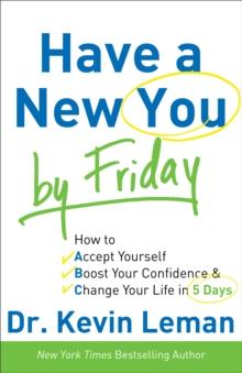 Have a New You by Friday : How to Accept Yourself, Boost Your Confidence & Change Your Life in 5 Days