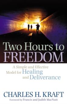 Two Hours to Freedom : A Simple and Effective Model for Healing and Deliverance