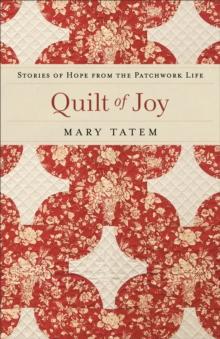 Quilt of Joy : Stories of Hope from the Patchwork Life