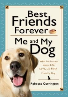 Best Friends Forever: Me and My Dog () : What I've Learned About Life, Love, and Faith From My Dog