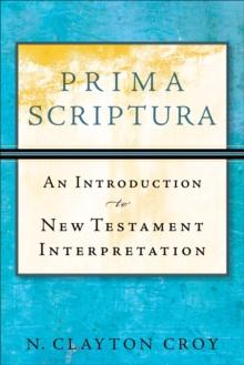 Prima Scriptura : An Introduction to New Testament Interpretation