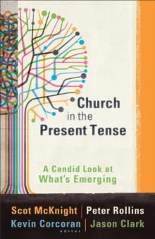 Church in the Present Tense (emersion: Emergent Village resources for communities of faith) : A Candid Look at What's Emerging