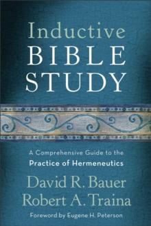 Inductive Bible Study : A Comprehensive Guide to the Practice of Hermeneutics