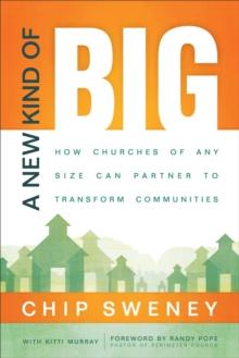 A New Kind of Big : How Churches of Any Size Can Partner to Transform Communities