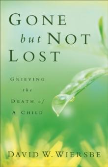 Gone but Not Lost : Grieving the Death of a Child