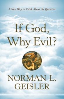 If God, Why Evil? : A New Way to Think about the Question