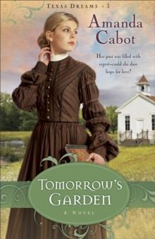 Tomorrow's Garden (Texas Dreams Book #3) : A Novel