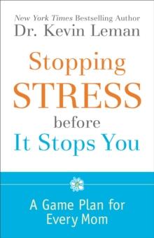 Stopping Stress before It Stops You : A Game Plan for Every Mom