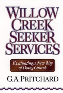 Willow Creek Seeker Services : Evaluating a New Way of Doing Church