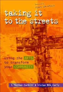 Taking It to the Streets : Using the Arts to Transform Your Community