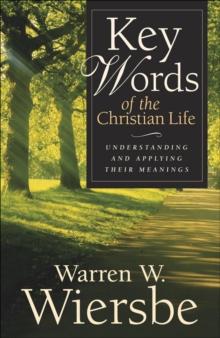 Key Words of the Christian Life : Understanding and Applying Their Meanings