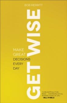 Get Wise : Make Great Decisions Every Day