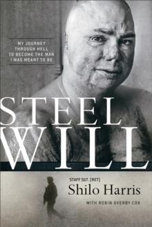 Steel Will : My Journey through Hell to Become the Man I Was Meant to Be