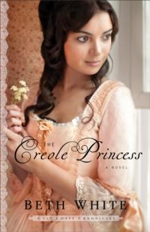 The Creole Princess (Gulf Coast Chronicles Book #2) : A Novel