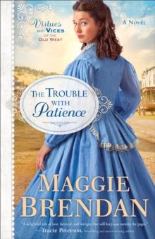 The Trouble with Patience (Virtues and Vices of the Old West Book #1) : A Novel