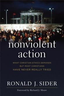 Nonviolent Action : What Christian Ethics Demands but Most Christians Have Never Really Tried