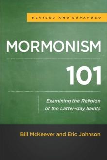 Mormonism 101 : Examining the Religion of the Latter-day Saints