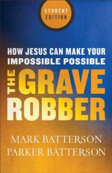 The Grave Robber : How Jesus Can Make Your Impossible Possible