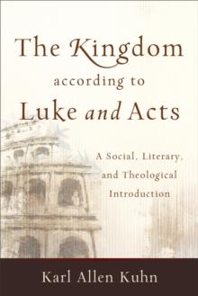 The Kingdom according to Luke and Acts : A Social, Literary, and Theological Introduction