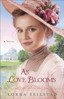 As Love Blooms (The Gregory Sisters Book #3) : A Novel