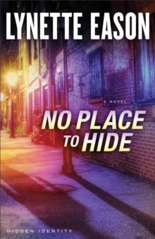 No Place to Hide (Hidden Identity Book #3) : A Novel