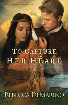 To Capture Her Heart (The Southold Chronicles Book #2) : A Novel