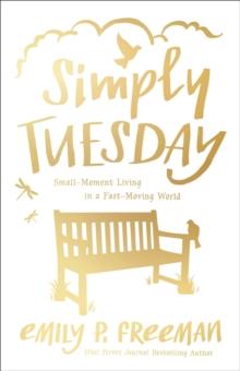 Simply Tuesday : Small-Moment Living in a Fast-Moving World