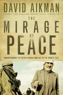 The Mirage of Peace : Understand The Never-Ending Conflict in the Middle East