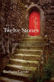 Twelve Stones : Notes on a Miraculous Journey- A Memoir