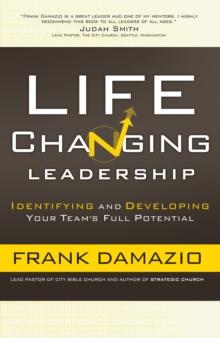 Life Changing Leadership : Identifying and Developing Your Team's Full Potential