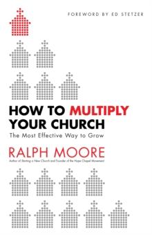 How to Multiply Your Church : The Most Effective Way to Grow