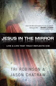 Jesus in the Mirror : Living a Life that Truly Reflects Him