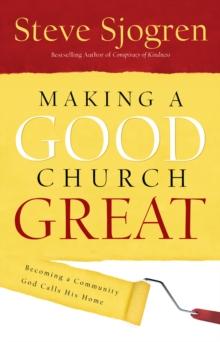 Making a Good Church Great : Becoming a Community God Calls Home